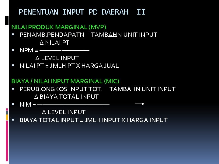 PENENTUAN INPUT PD DAERAH II NILAI PRODUK MARGINAL (MVP) PENAMB. PENDAPATN TAMBAHN UNIT INPUT