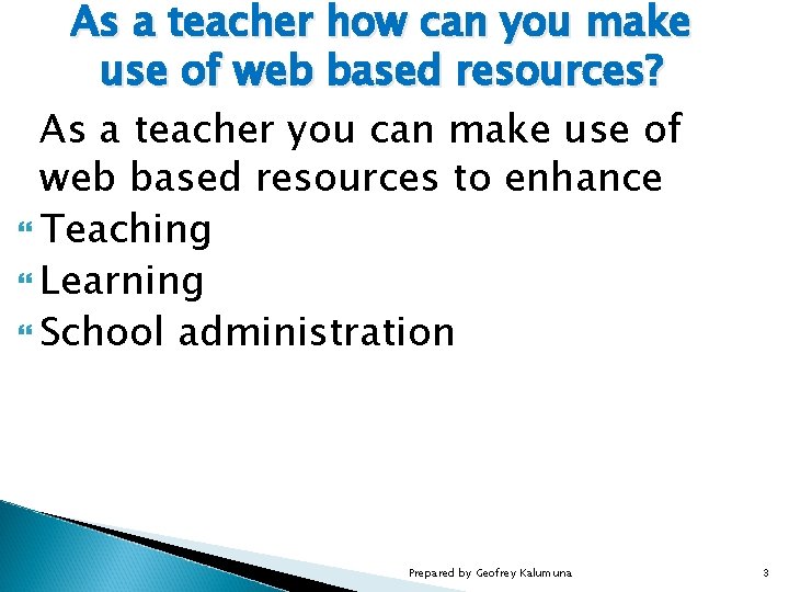 As a teacher how can you make use of web based resources? As a