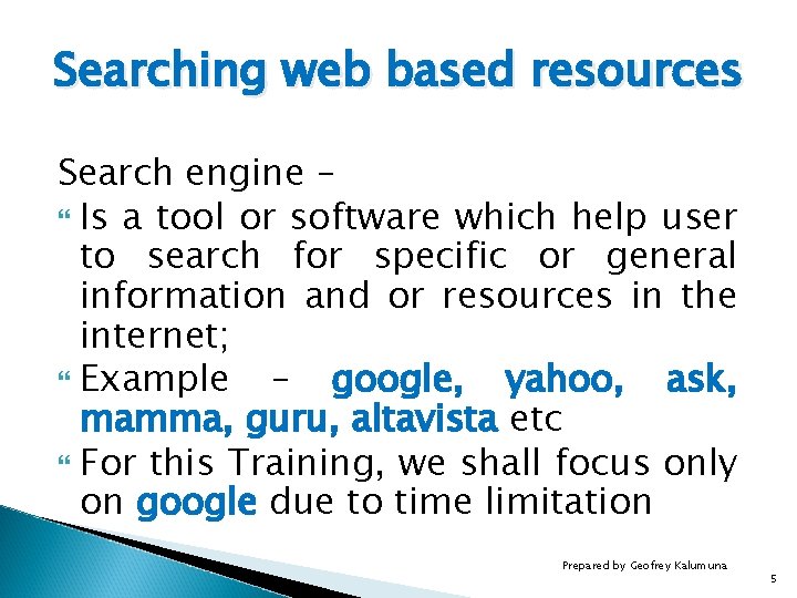 Searching web based resources Search engine – Is a tool or software which help