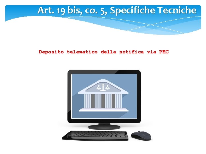 Art. 19 bis, co. 5, Specifiche Tecniche Deposito telematico della notifica via PEC 