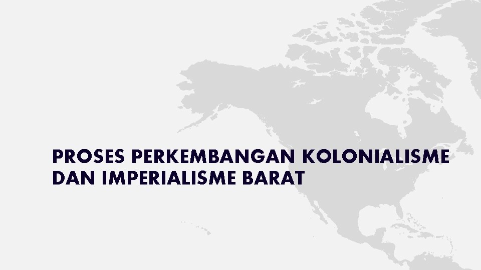 PROSES PERKEMBANGAN KOLONIALISME DAN IMPERIALISME BARAT 