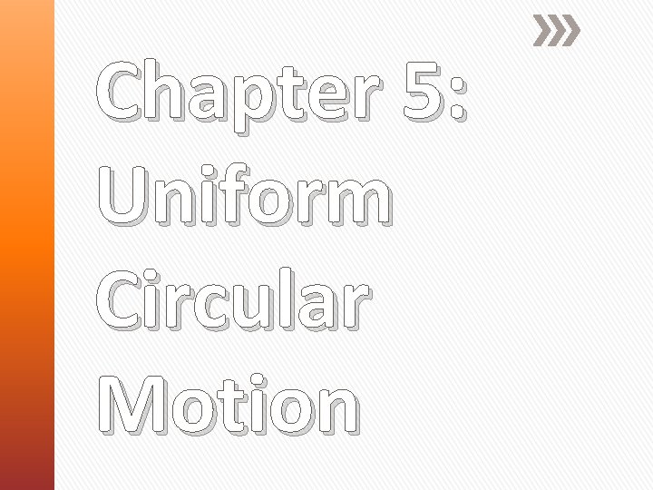 Chapter 5: Uniform Circular Motion 
