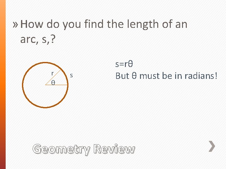 » How do you find the length of an arc, s, ? r θ