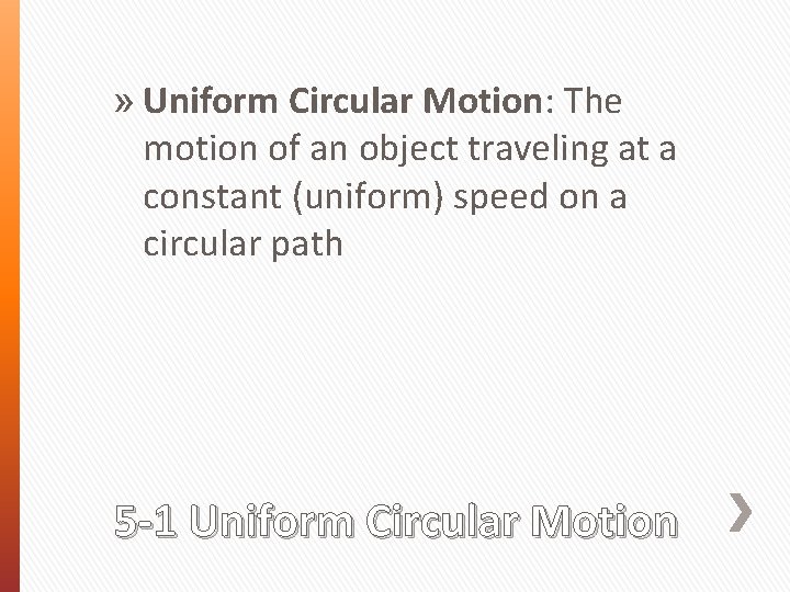 » Uniform Circular Motion: The motion of an object traveling at a constant (uniform)