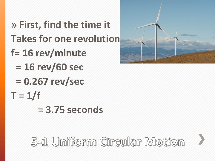 » First, find the time it Takes for one revolution. f= 16 rev/minute =