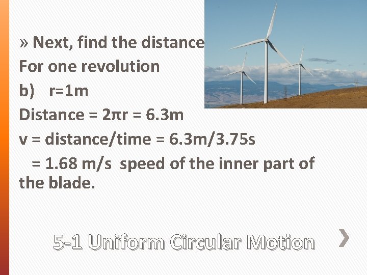 » Next, find the distance For one revolution b) r=1 m Distance = 2πr