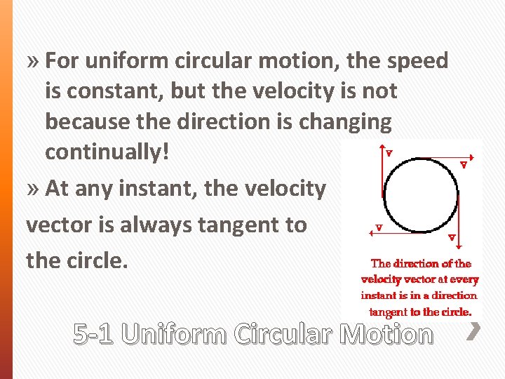 » For uniform circular motion, the speed is constant, but the velocity is not