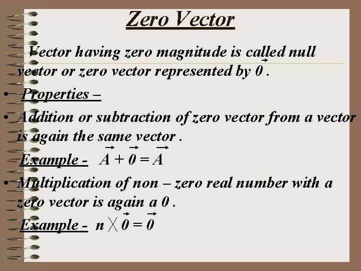 Zero Vector having zero magnitude is called null vector or zero vector represented by