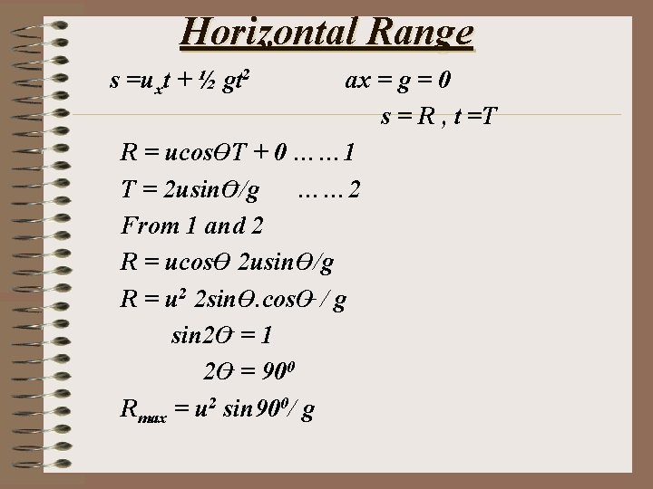 Horizontal Range s =uxt + ½ gt 2 ax = g = 0 s