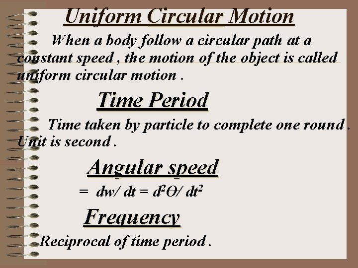 Uniform Circular Motion When a body follow a circular path at a constant speed