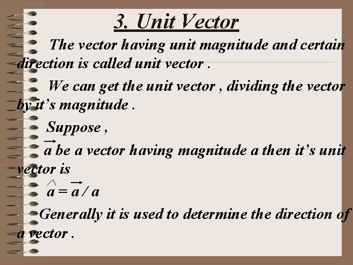 3. Unit Vector The vector having unit magnitude and certain direction is called unit