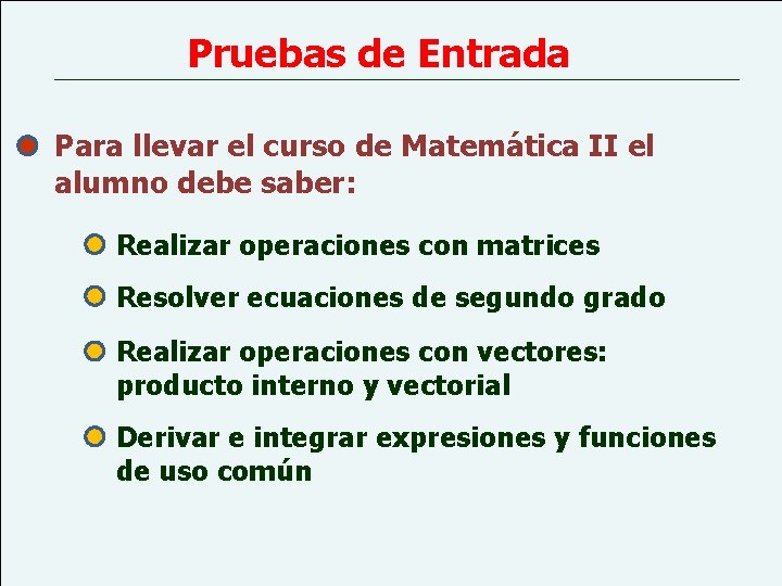 Pruebas de Entrada Para llevar el curso de Matemática II el alumno debe saber: