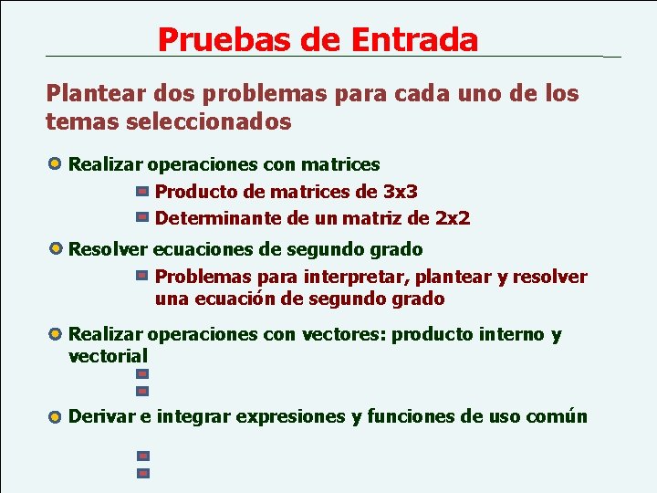 Pruebas de Entrada Plantear dos problemas para cada uno de los temas seleccionados Realizar
