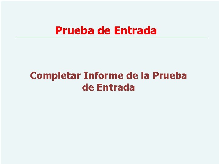 Prueba de Entrada Completar Informe de la Prueba de Entrada 