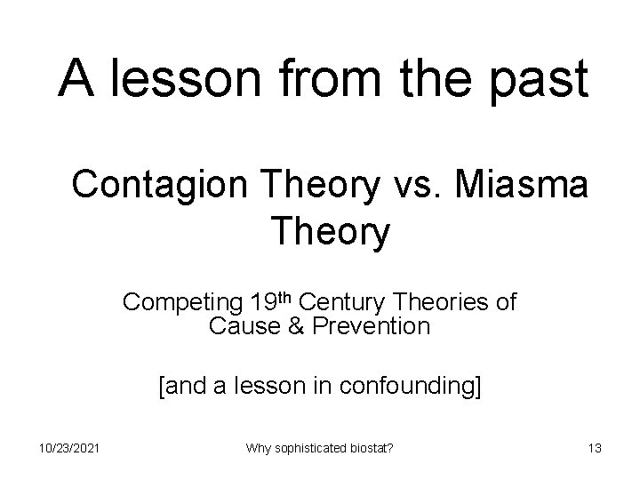 A lesson from the past Contagion Theory vs. Miasma Theory Competing 19 th Century