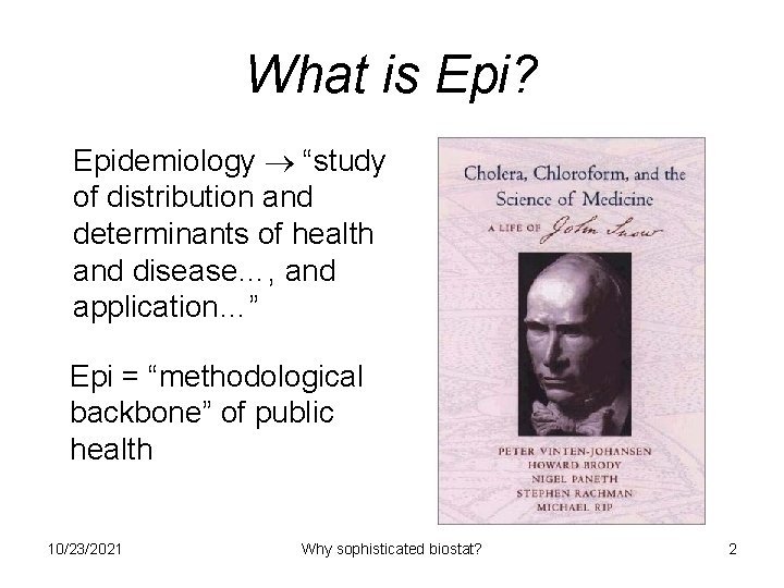 What is Epi? Epidemiology “study of distribution and determinants of health and disease…, and