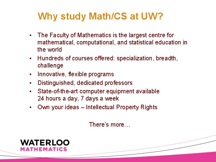 Why study Math/CS at UW? • The Faculty of Mathematics is the largest centre