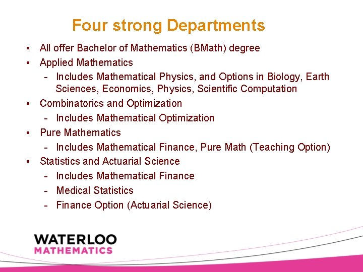 Four strong Departments • All offer Bachelor of Mathematics (BMath) degree • Applied Mathematics