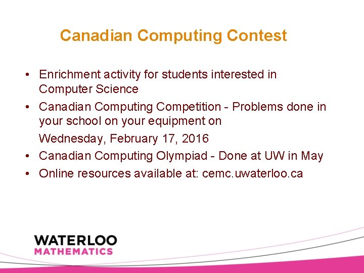 Canadian Computing Contest • Enrichment activity for students interested in Computer Science • Canadian