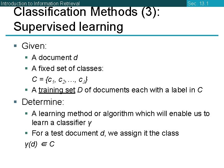 Introduction to Information Retrieval Classification Methods (3): Supervised learning Sec. 13. 1 § Given: