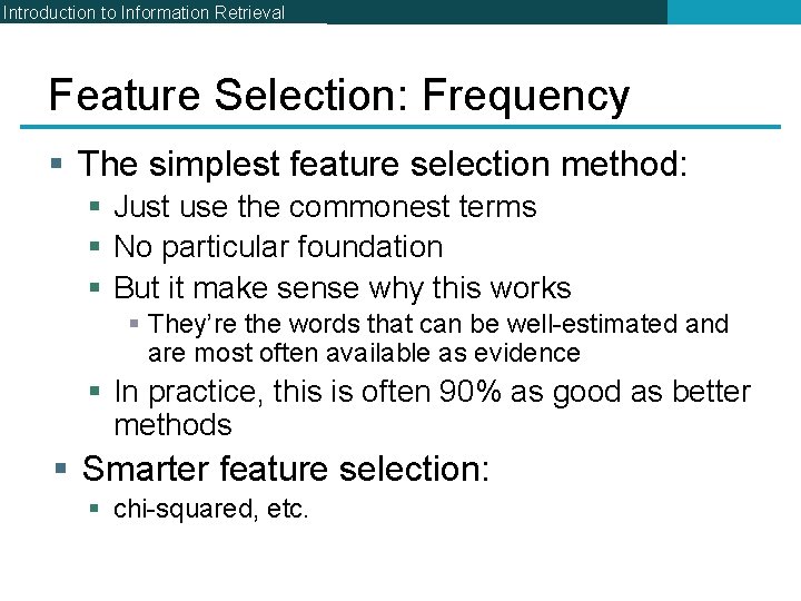 Introduction to Information Retrieval Feature Selection: Frequency § The simplest feature selection method: §