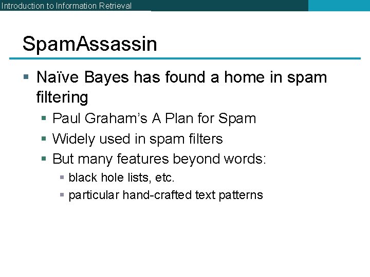 Introduction to Information Retrieval Spam. Assassin § Naïve Bayes has found a home in