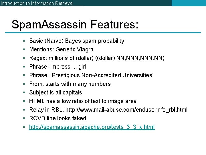 Introduction to Information Retrieval Spam. Assassin Features: § § § Basic (Naïve) Bayes spam