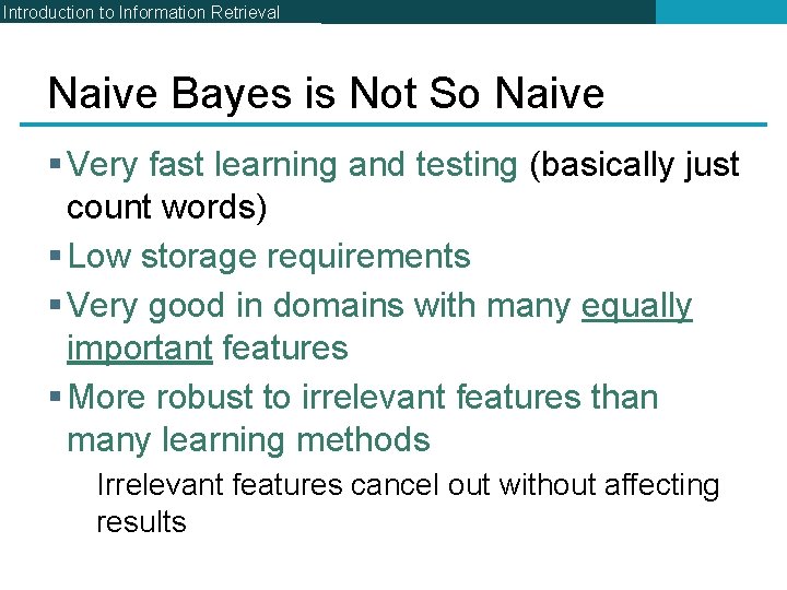 Introduction to Information Retrieval Naive Bayes is Not So Naive § Very fast learning