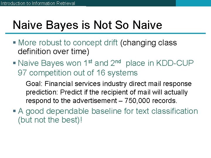 Introduction to Information Retrieval Naive Bayes is Not So Naive § More robust to