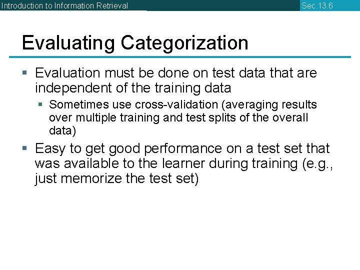 Introduction to Information Retrieval Sec. 13. 6 Evaluating Categorization § Evaluation must be done