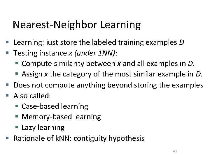 Sec. 14. 3 Nearest-Neighbor Learning § Learning: just store the labeled training examples D