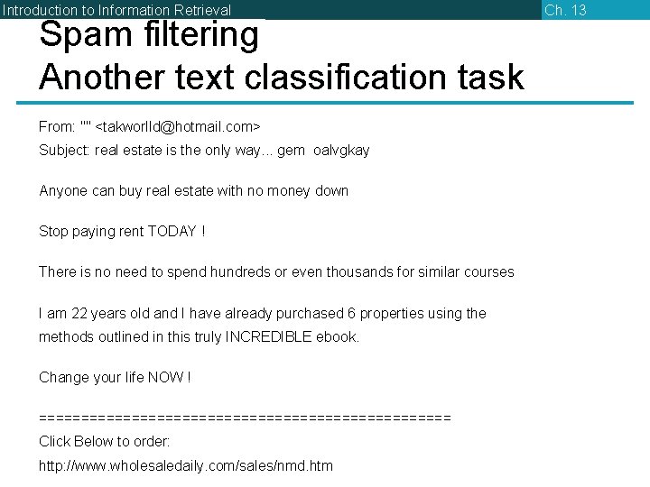 Introduction to Information Retrieval Spam filtering Another text classification task From: "" <takworlld@hotmail. com>