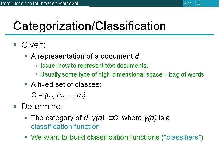 Introduction to Information Retrieval Sec. 13. 1 Categorization/Classification § Given: § A representation of