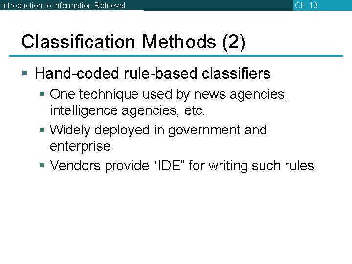 Introduction to Information Retrieval Ch. 13 Classification Methods (2) § Hand-coded rule-based classifiers §