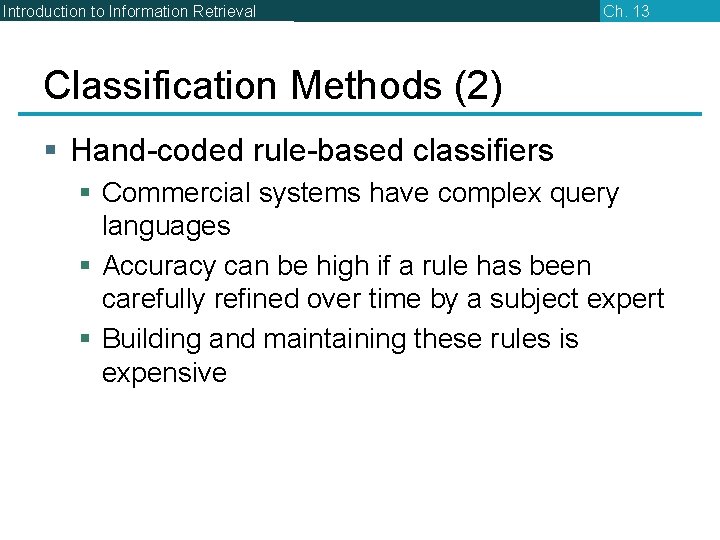 Introduction to Information Retrieval Ch. 13 Classification Methods (2) § Hand-coded rule-based classifiers §