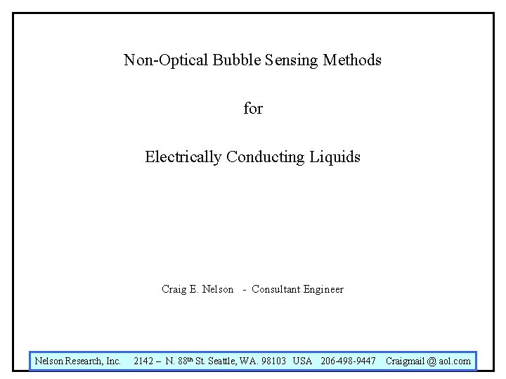 Non-Optical Bubble Sensing Methods for Electrically Conducting Liquids Craig E. Nelson - Consultant Engineer