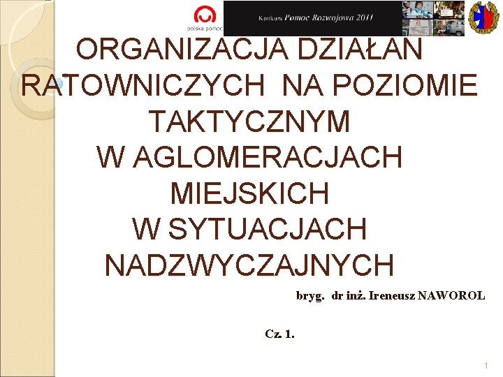 ORGANIZACJA DZIAŁAŃ RATOWNICZYCH NA POZIOMIE TAKTYCZNYM W AGLOMERACJACH MIEJSKICH W SYTUACJACH NADZWYCZAJNYCH bryg. dr