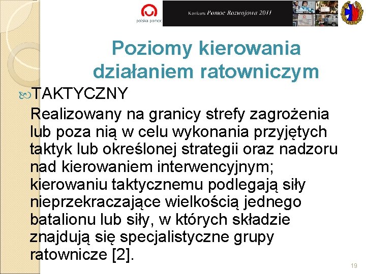 Poziomy kierowania działaniem ratowniczym TAKTYCZNY Realizowany na granicy strefy zagrożenia lub poza nią w