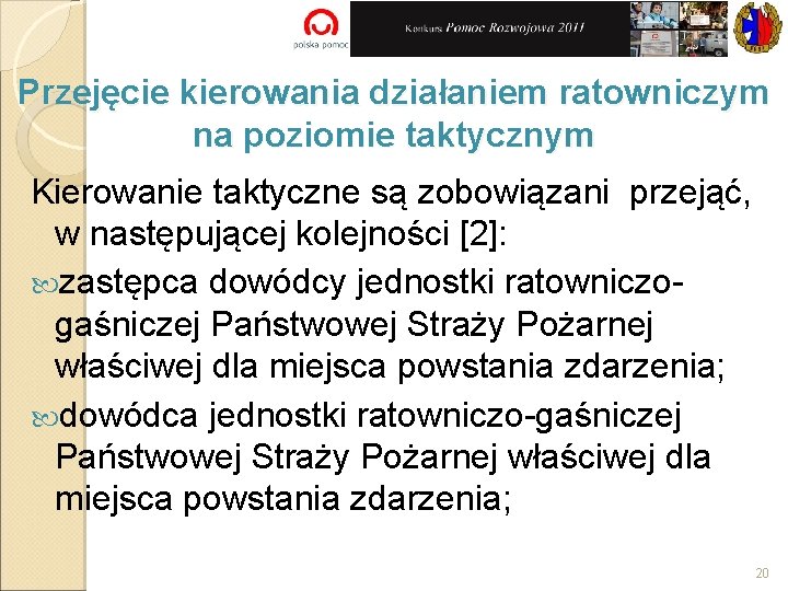 Przejęcie kierowania działaniem ratowniczym na poziomie taktycznym Kierowanie taktyczne są zobowiązani przejąć, w następującej