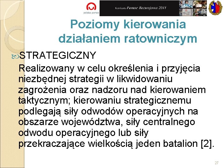 Poziomy kierowania działaniem ratowniczym STRATEGICZNY Realizowany w celu określenia i przyjęcia niezbędnej strategii w