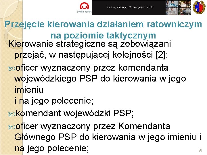 Przejęcie kierowania działaniem ratowniczym na poziomie taktycznym Kierowanie strategiczne są zobowiązani przejąć, w następującej