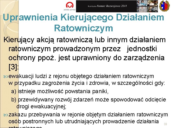 Uprawnienia Kierującego Działaniem Ratowniczym Kierujący akcją ratowniczą lub innym działaniem ratowniczym prowadzonym przez jednostki