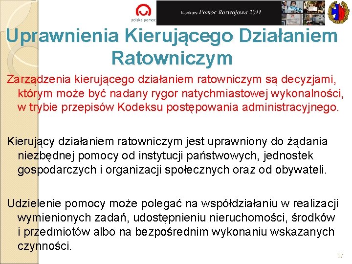 Uprawnienia Kierującego Działaniem Ratowniczym Zarządzenia kierującego działaniem ratowniczym są decyzjami, którym może być nadany