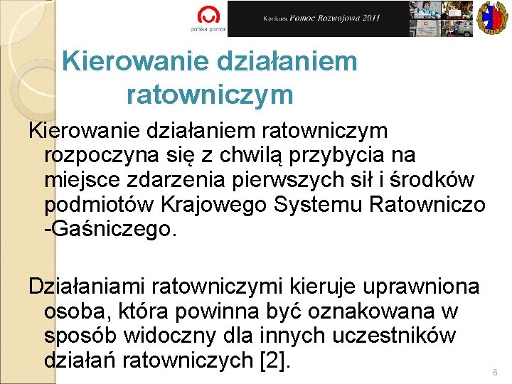 Kierowanie działaniem ratowniczym rozpoczyna się z chwilą przybycia na miejsce zdarzenia pierwszych sił i