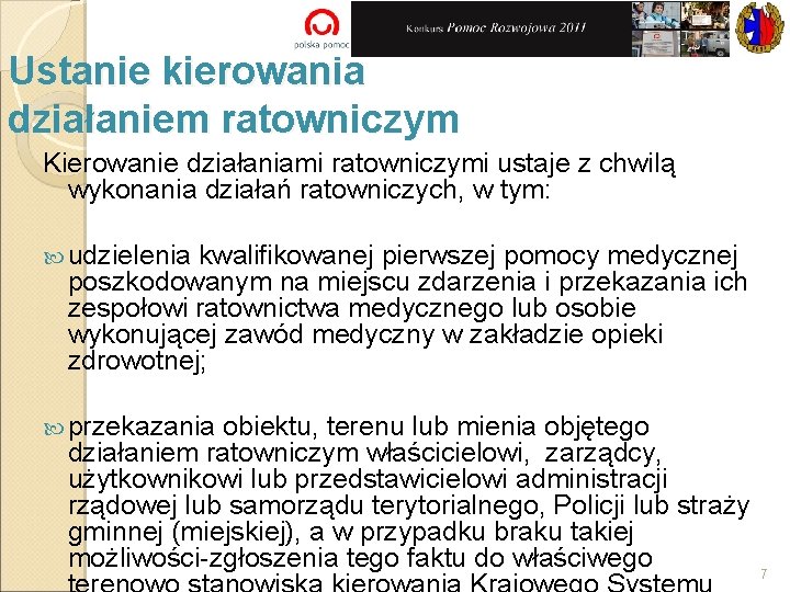 Ustanie kierowania działaniem ratowniczym Kierowanie działaniami ratowniczymi ustaje z chwilą wykonania działań ratowniczych, w