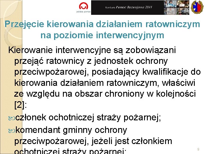 Przejęcie kierowania działaniem ratowniczym na poziomie interwencyjnym Kierowanie interwencyjne są zobowiązani przejąć ratownicy z