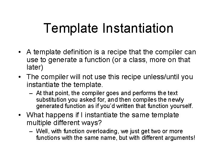 Template Instantiation • A template definition is a recipe that the compiler can use Template Instantiation • A template definition is a recipe that the compiler can use