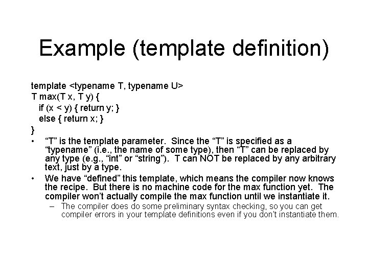 Example (template definition) template <typename T, typename U> T max(T x, T y) { Example (template definition) template <typename T, typename U> T max(T x, T y) {