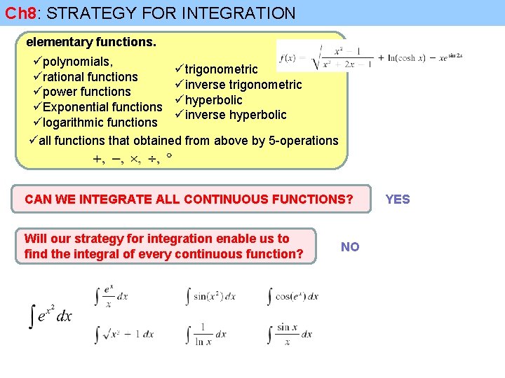 Ch 8: STRATEGY FOR INTEGRATION elementary functions. üpolynomials, ütrigonometric ürational functions üinverse trigonometric üpower