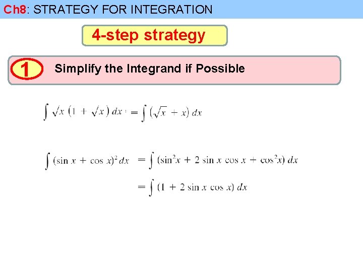 Ch 8: STRATEGY FOR INTEGRATION 4 -step strategy 1 Simplify the Integrand if Possible